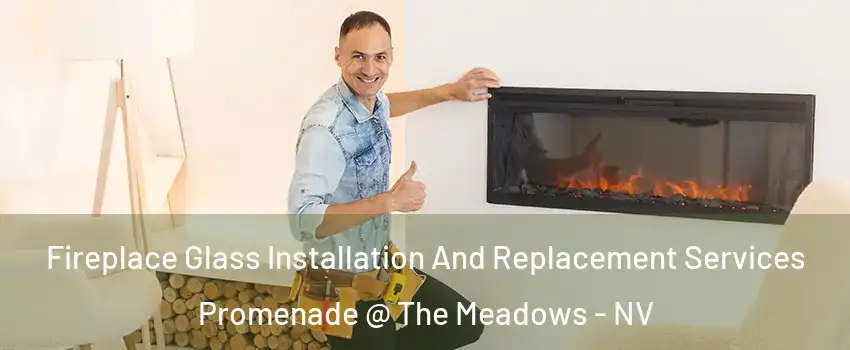 Fireplace Glass Installation And Replacement Services Promenade @ The Meadows - NV