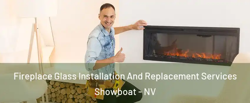 Fireplace Glass Installation And Replacement Services Showboat - NV