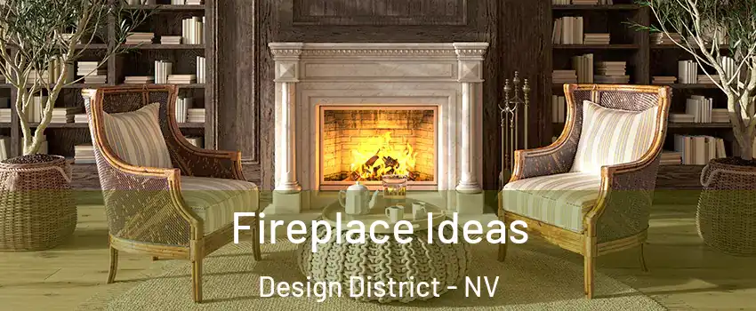 Fireplace Ideas Design District - NV