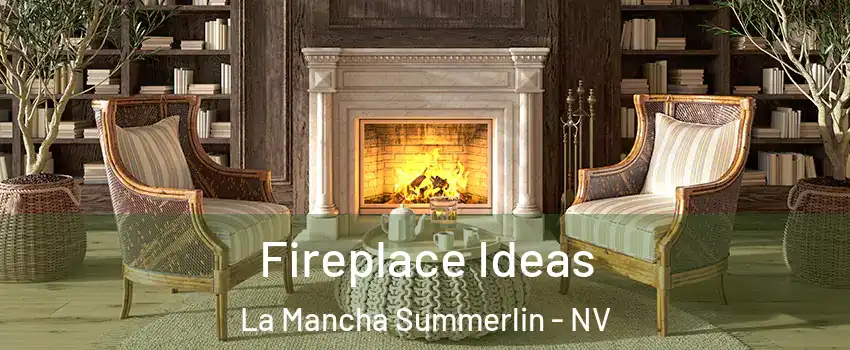 Fireplace Ideas La Mancha Summerlin - NV