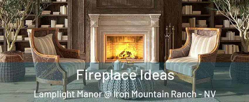 Fireplace Ideas Lamplight Manor @ Iron Mountain Ranch - NV