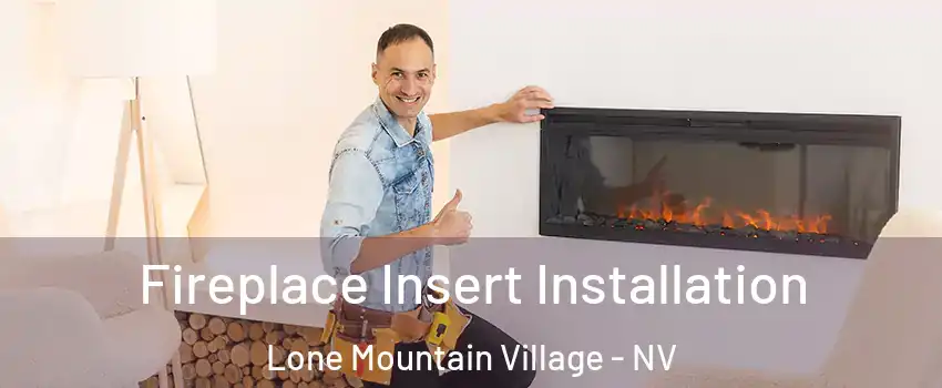 Fireplace Insert Installation Lone Mountain Village - NV