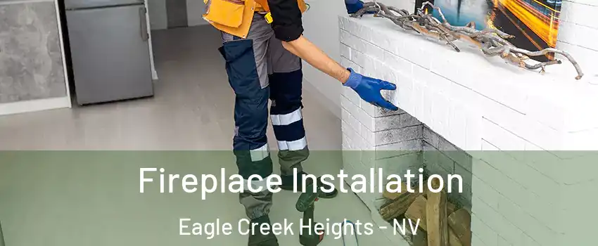 Fireplace Installation Eagle Creek Heights - NV