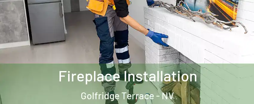 Fireplace Installation Golfridge Terrace - NV