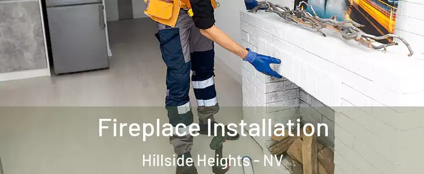 Fireplace Installation Hillside Heights - NV