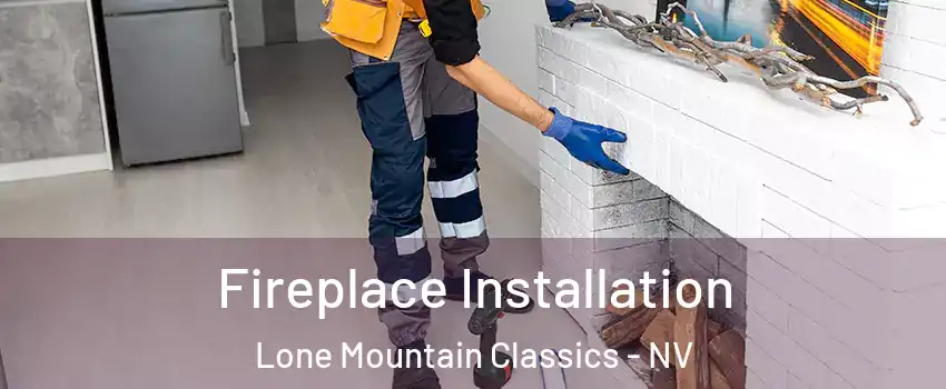 Fireplace Installation Lone Mountain Classics - NV