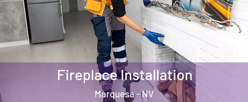 Fireplace Installation Marquesa - NV