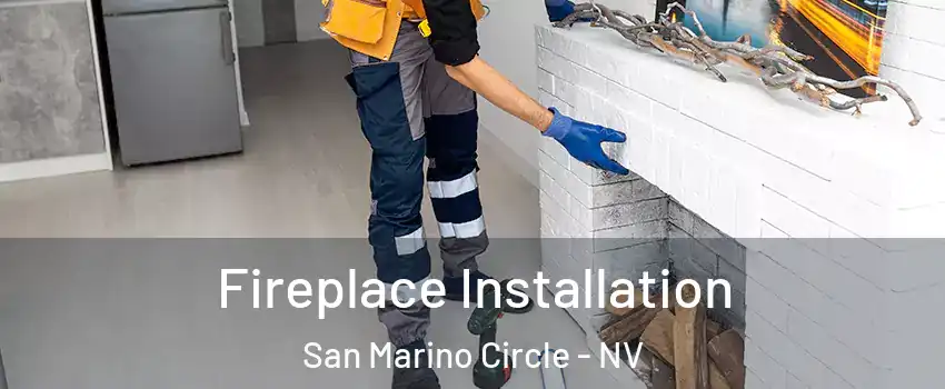 Fireplace Installation San Marino Circle - NV