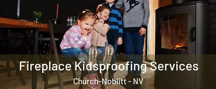 Fireplace Kidsproofing Services Church-Noblitt - NV