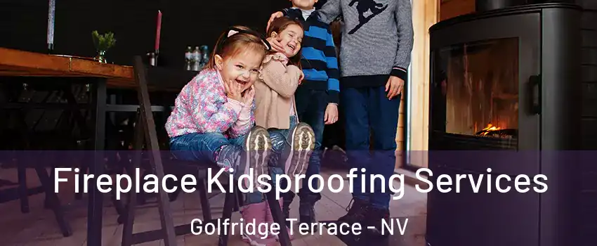 Fireplace Kidsproofing Services Golfridge Terrace - NV