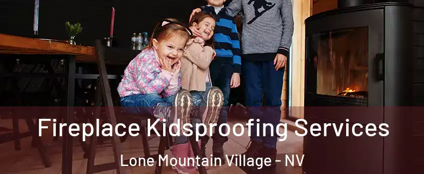 Fireplace Kidsproofing Services Lone Mountain Village - NV