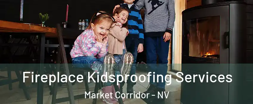 Fireplace Kidsproofing Services Market Corridor - NV