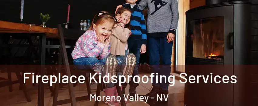 Fireplace Kidsproofing Services Moreno Valley - NV