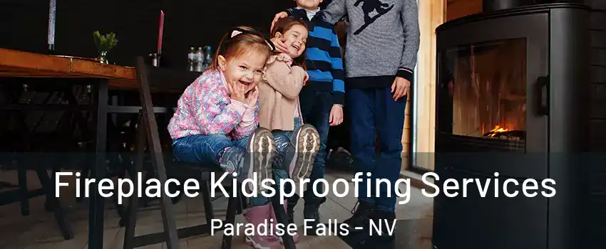 Fireplace Kidsproofing Services Paradise Falls - NV