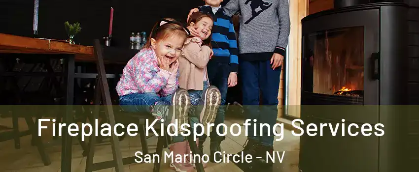 Fireplace Kidsproofing Services San Marino Circle - NV