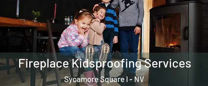 Fireplace Kidsproofing Services Sycamore Square I - NV