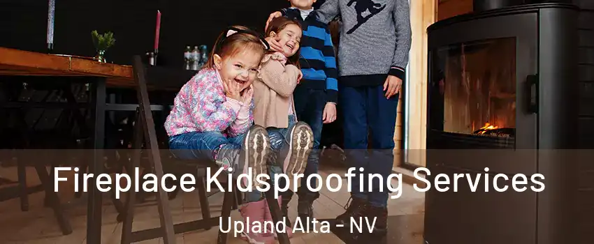 Fireplace Kidsproofing Services Upland Alta - NV