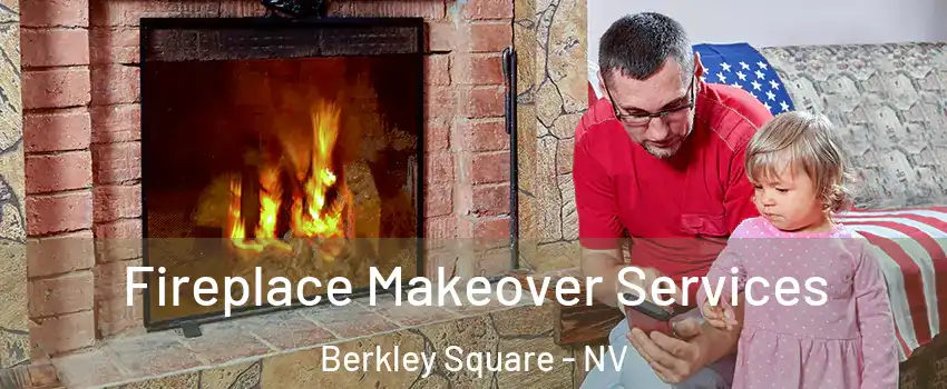 Fireplace Makeover Services Berkley Square - NV