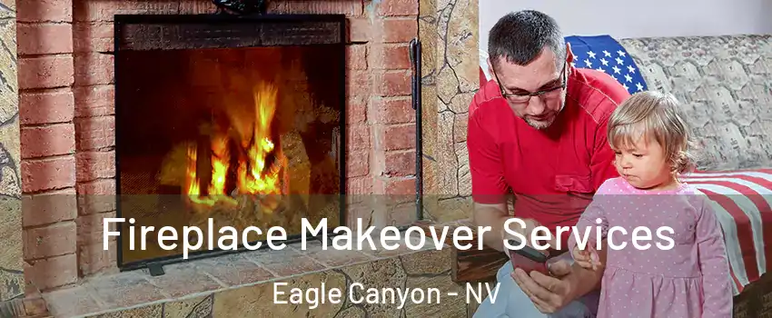 Fireplace Makeover Services Eagle Canyon - NV