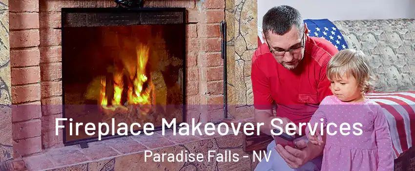 Fireplace Makeover Services Paradise Falls - NV