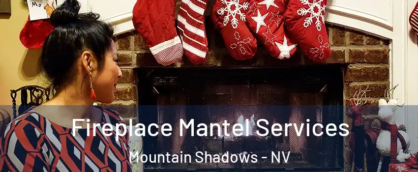 Fireplace Mantel Services Mountain Shadows - NV