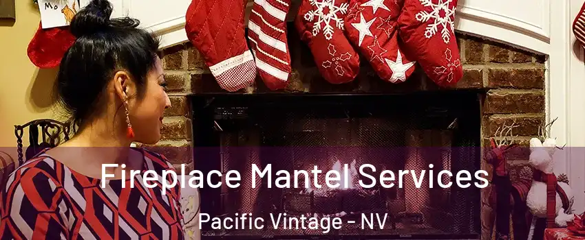 Fireplace Mantel Services Pacific Vintage - NV