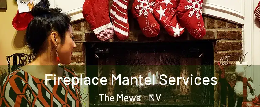 Fireplace Mantel Services The Mews - NV