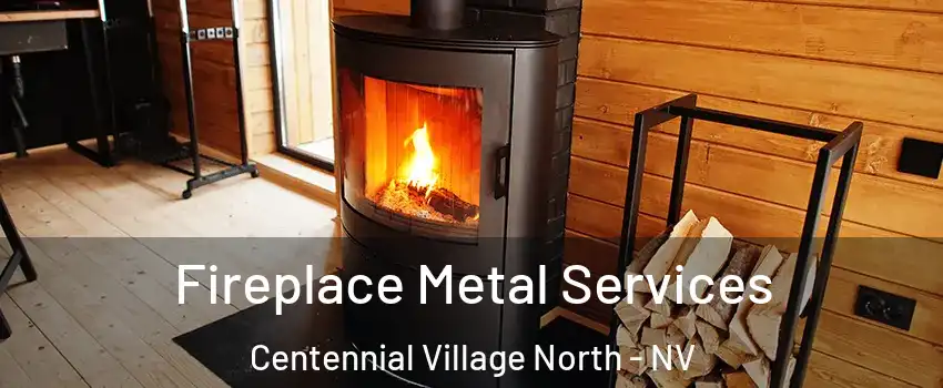 Fireplace Metal Services Centennial Village North - NV