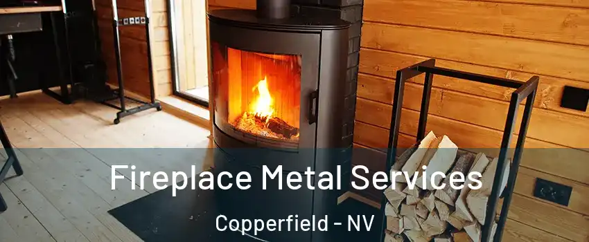 Fireplace Metal Services Copperfield - NV