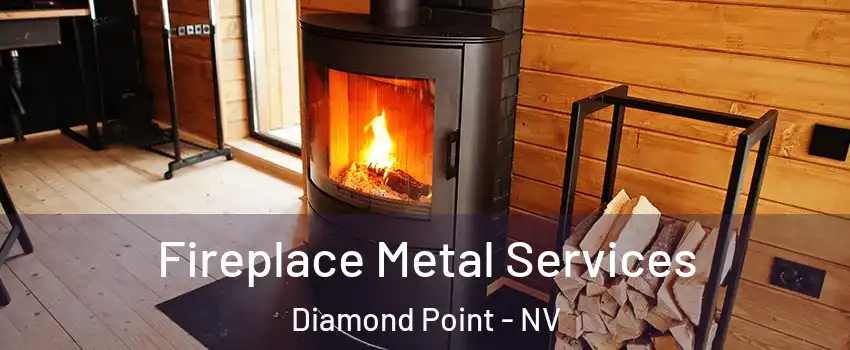 Fireplace Metal Services Diamond Point - NV