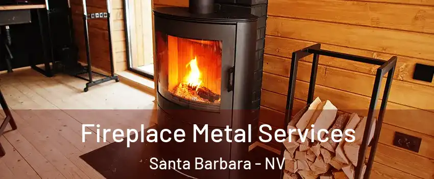 Fireplace Metal Services Santa Barbara - NV