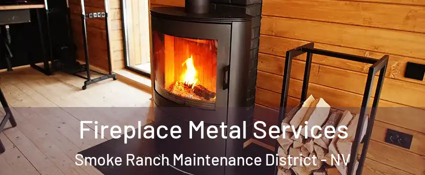 Fireplace Metal Services Smoke Ranch Maintenance District - NV