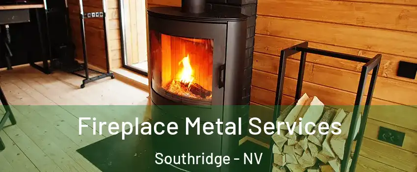 Fireplace Metal Services Southridge - NV