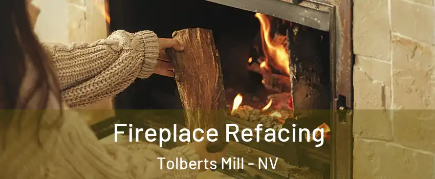 Fireplace Refacing Tolberts Mill - NV