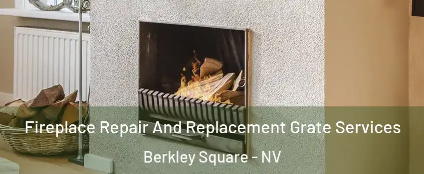 Fireplace Repair And Replacement Grate Services Berkley Square - NV