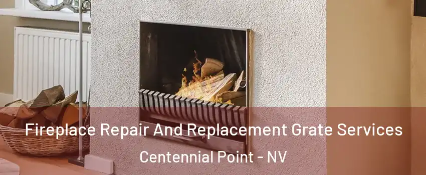 Fireplace Repair And Replacement Grate Services Centennial Point - NV