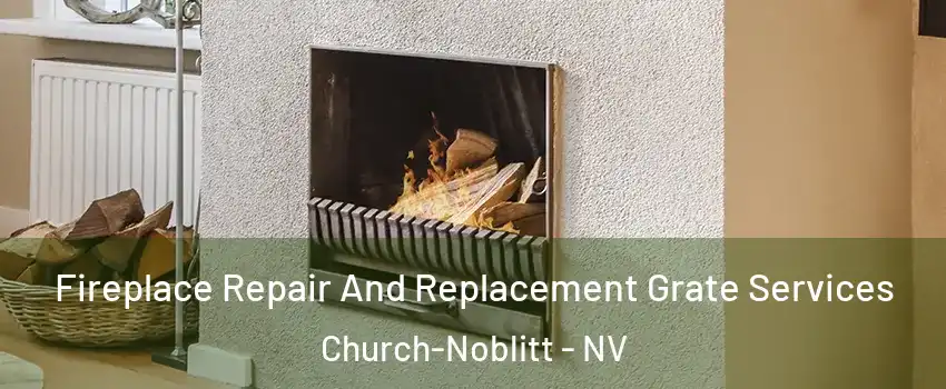 Fireplace Repair And Replacement Grate Services Church-Noblitt - NV