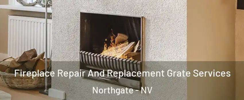 Fireplace Repair And Replacement Grate Services Northgate - NV