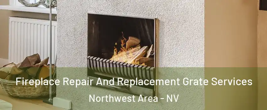 Fireplace Repair And Replacement Grate Services Northwest Area - NV