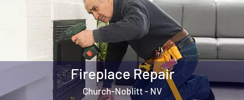 Fireplace Repair Church-Noblitt - NV