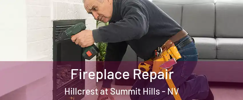 Fireplace Repair Hillcrest at Summit Hills - NV