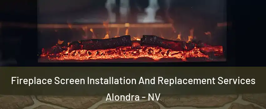 Fireplace Screen Installation And Replacement Services Alondra - NV