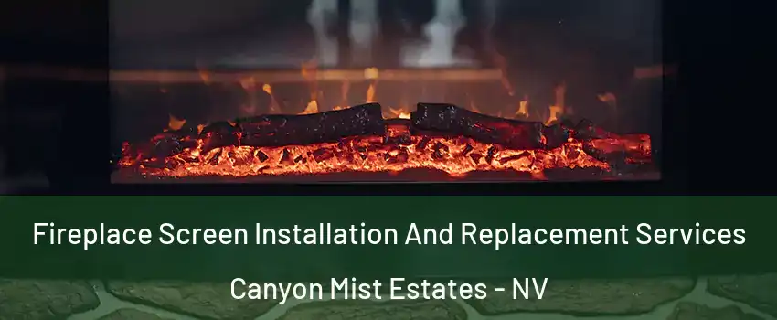 Fireplace Screen Installation And Replacement Services Canyon Mist Estates - NV