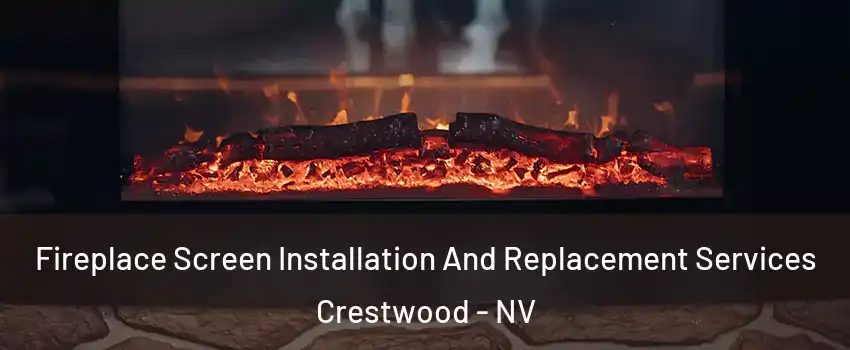 Fireplace Screen Installation And Replacement Services Crestwood - NV