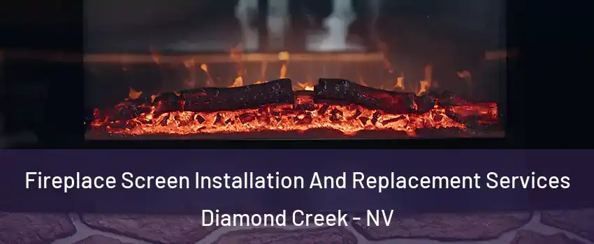 Fireplace Screen Installation And Replacement Services Diamond Creek - NV