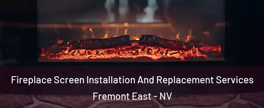 Fireplace Screen Installation And Replacement Services Fremont East - NV