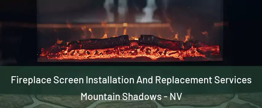 Fireplace Screen Installation And Replacement Services Mountain Shadows - NV