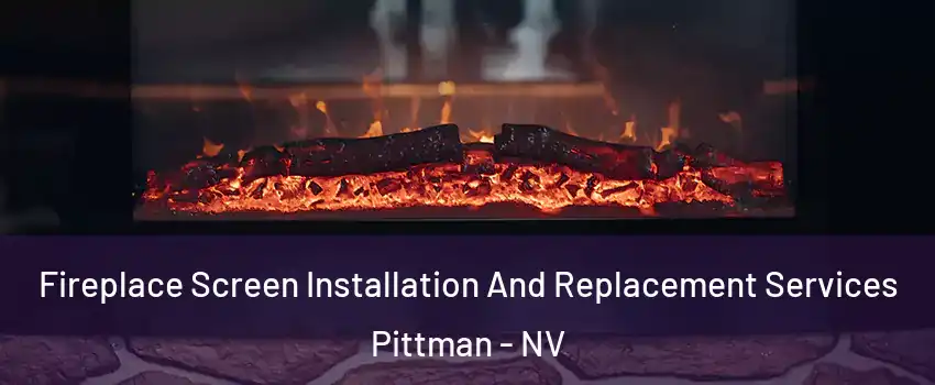 Fireplace Screen Installation And Replacement Services Pittman - NV