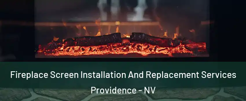 Fireplace Screen Installation And Replacement Services Providence - NV