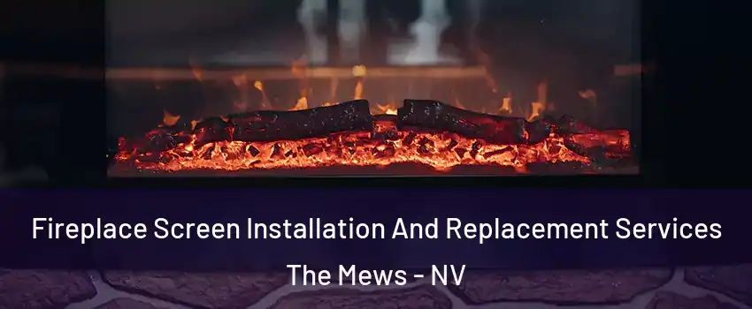 Fireplace Screen Installation And Replacement Services The Mews - NV